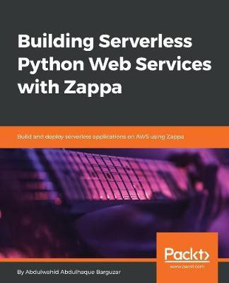 Building Serverless Python Web Services with Zappa(English, Electronic book text, Barguzar Abdulwahid Abdulhaque)