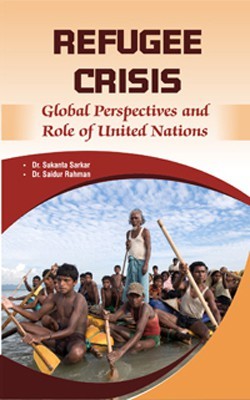 Refugee Crisis: Global Perspectives and Role of United Nations(English, Hardcover, Dr. Sukanta Sarkar, Dr. Saidur Rahman)