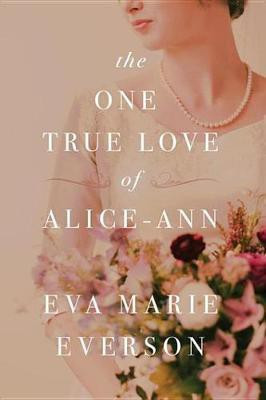 The One True Love of Alice-Ann(English, Electronic book text, Everson Eva Marie)