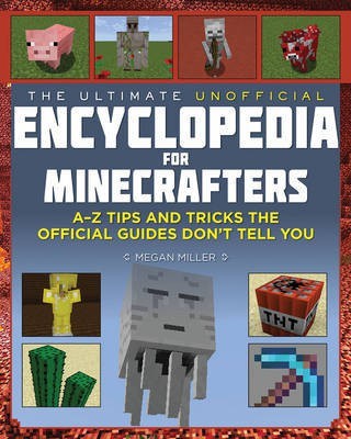 The Ultimate Unofficial Encyclopedia for Minecrafters(English, Hardcover, Miller Megan)