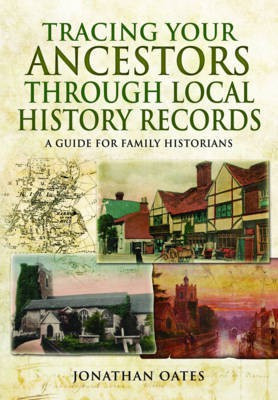 Tracing Your Ancestors Through Local History Records: A Guide for Family Historians(English, Paperback, Oates Jonathan)