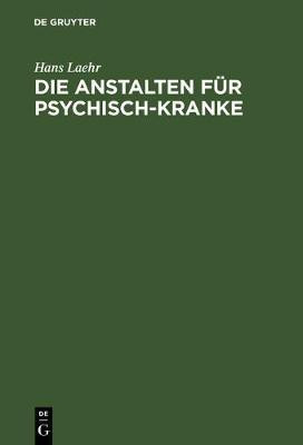 Die Anstalten fuer Psychisch-Kranke(German, Hardcover, Laehr Hans)