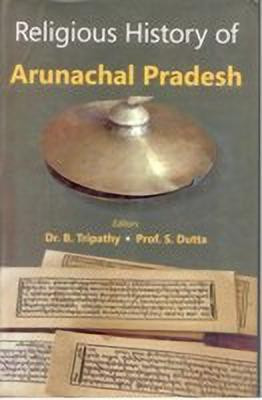 Religious History of Arunachal Pradesh(English, Paperback, Tripathy S Dutta B)