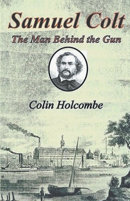 Samuel Colt The Man Behind the Gun(English, Paperback, Holcombe Colin)