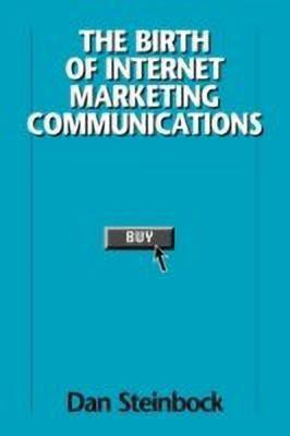 The Birth of Internet Marketing Communications(English, Hardcover, Steinbock Dan)