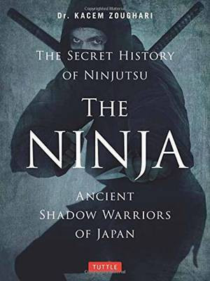 The Ninja, The Secret History of Ninjutsu(English, Paperback, Zoughari Kacem)