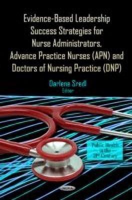 Evidence-Based Leadership Success Strategies for Nurse Administrators, Advance Practice Nurses (APN) & Doctors of Nursing Practice (DNP)(English, Hardcover, unknown)