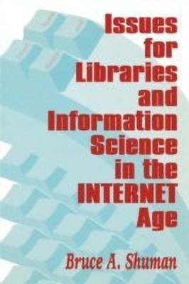 Issues for Libraries and Information Science in the Internet Age(English, Paperback, Shuman Bruce A.)