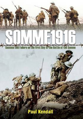 Somme 1916: Success and Failure on the First Day of the Battle of the Somme(English, Hardcover, Kendall Paul)