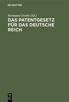 Das Patentgesetz fuer das Deutsche Reich(German, Hardcover, unknown)