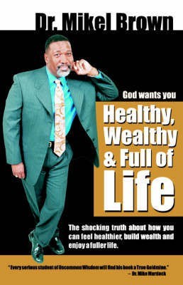 God Wants You Healthy, Wealthy and Full of Life(English, Paperback, Brown Mikel)