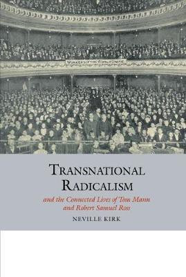 Transnational Radicalism and the Connected Lives of Tom Mann and Robert Samuel Ross(English, Hardcover, Kirk Neville)