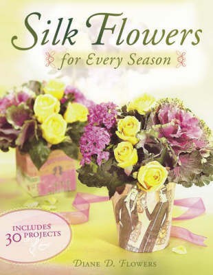 Silk Flowers for Every Season(English, Paperback, Flowers Diane D.)