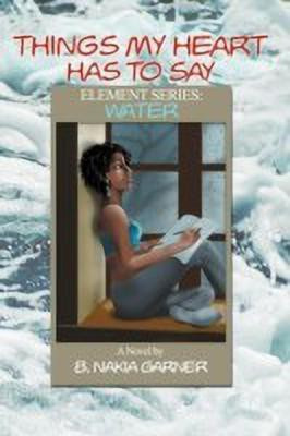 Things My Heart Has to Say(English, Paperback, Garner B Nakia)