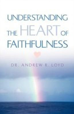 Understanding The Heart of Faithfulness(English, Paperback, Loyd Andrew R)