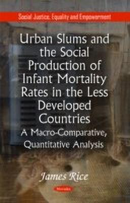 Urban Slums & the Social Production of Infant Mortality Rates in the Less Developed Countries(English, Paperback, Rice James)