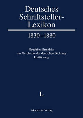 Deutsches Schriftsteller-Lexikon 1830-1880. Goedekes Grundriss zur Geschichte der deutschen Dichtung - Fortfuehrung, BAND V.1, L(German, Hardcover, unknown)