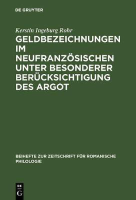 Geldbezeichnungen im Neufranzoesischen unter besonderer Beruecksichtigung des Argot(German, Hardcover, Rohr Kerstin Ingeburg)