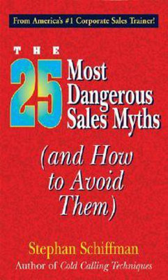 The 25 Most Dangerous Sales Myths(English, Paperback, Schiffman Stephan)