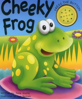 Cheeky Frog (a Noisy Book)(English, Board book, Wolfe Jane)