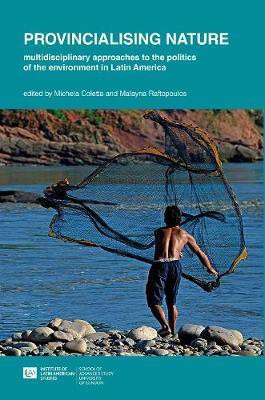 Provincialising nature: multidisciplinary approaches to the politics of the environment in Latin America(English, Paperback, unknown)