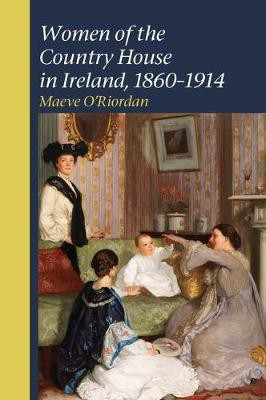 Women of the Country House in Ireland, 1860-1914(English, Hardcover, O'Riordan Maeve)