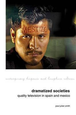 Dramatized Societies: Quality Television in Spain and Mexico(English, Hardcover, Smith Paul Julian)