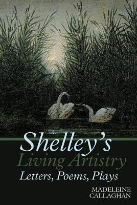 Shelley's Living Artistry: Letters, Poems, Plays(English, Hardcover, Callaghan Madeleine)