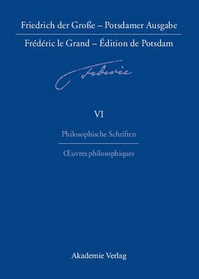 Friedrich der Grosse - Potsdamer Ausgabe Frederic le Grand - Edition de Potsdam, BAND 6, Philosophische Schriften - Oeuvres philosophiques(German, Hardcover, unknown)
