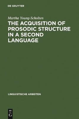 The Acquisition of Prosodic Structure in a Second Language(English, Electronic book text, Young-Scholten Martha)