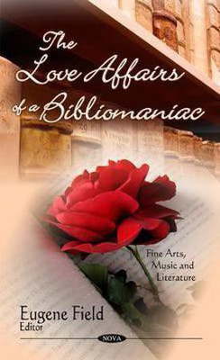 Love Affairs of a Bibliomaniac(English, Hardcover, Field Eugene)