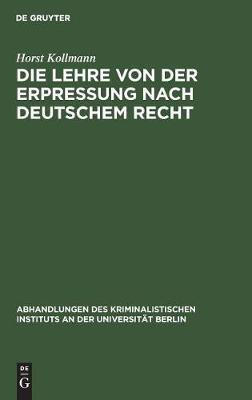 Die Lehre von der Erpressung nach deutschem Recht(German, Hardcover, Kollmann Horst)