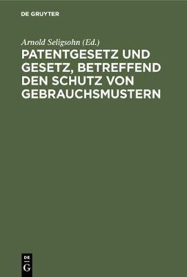 Patentgesetz und Gesetz, betreffend den Schutz von Gebrauchsmustern(German, Hardcover, unknown)