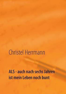ALS - auch nach sechs Jahren ist mein Leben noch bunt(German, Paperback, unknown)