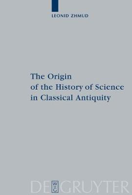 The Origin of the History of Science in Classical Antiquity(English, Electronic book text, Zhmud Leonid)