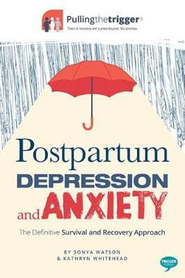 Postpartum Depression and Anxiety: The Definitive Survival and Recovery Approach 2017(English, Paperback, Watson Sonya)