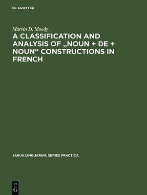 A Classification and Analysis of Noun + de + Noun Constructions in French(English, Electronic book text, Moody Marvin D)