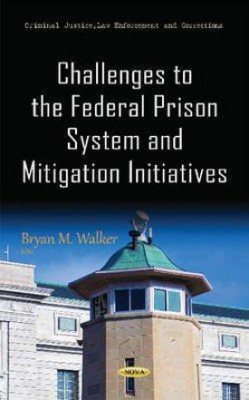 Challenges to the Federal Prison System & Mitigation Initiatives(English, Hardcover, unknown)