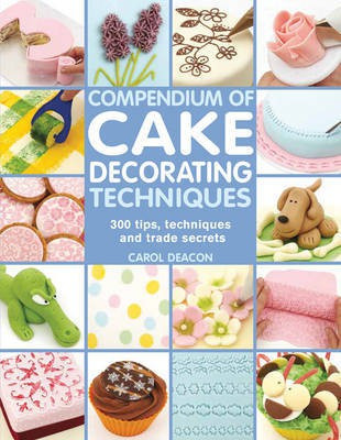 Compendium of Cake Decorating Techniques(English, Paperback, Deacon Carol)
