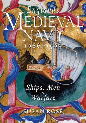 England's Medieval Navy 1066-1509: Ships, Men and Warfare(English, Hardcover, Rose Susan Professor)