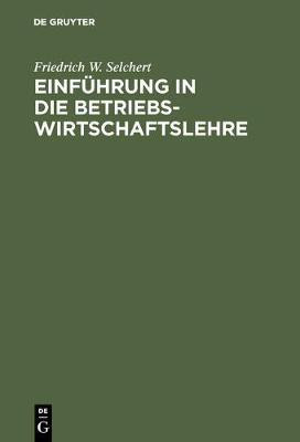 Einfuehrung in die Betriebswirtschaftslehre(German, Hardcover, Selchert Friedrich W)