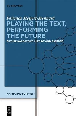 Playing the Text, Performing the Future(English, Electronic book text, Meifert-Menhard Felicitas)