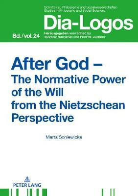 After God - The Normative Power of the Will from the Nietzschean Perspective(English, Hardcover, Soniewicka Marta)