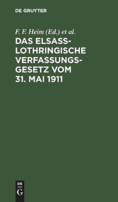 Das Elsass-Lothringische Verfassungsgesetz Vom 31. Mai 1911(German, Hardcover, unknown)