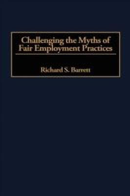 Challenging the Myths of Fair Employment Practices(English, Hardcover, Barrett Richard S.)