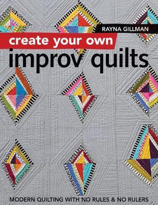 Create Your own Improv Quilts(English, Paperback, Gillman Rayna)