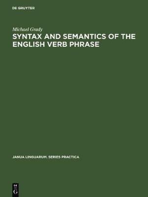 Syntax and Semantics of the English Verb Phrase(English, Hardcover, Grady Michael)