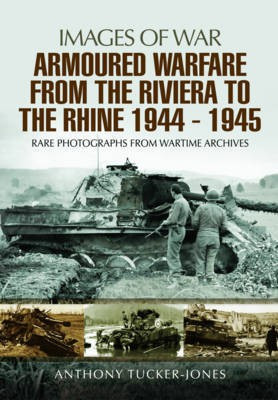 Armoured Warfare from the Riviera to the Rhine 1944 - 1945(English, Paperback, Tucker-Jones Anthony)