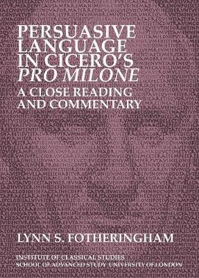 Persuasive Language in Cicero's Pro Milone: A close reading and commentary(English, Paperback, Fotheringham Lynn S.)