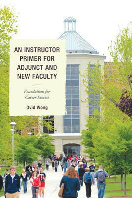 An Instructor Primer for Adjunct and New Faculty(English, Paperback, Wong Ovid K.)
